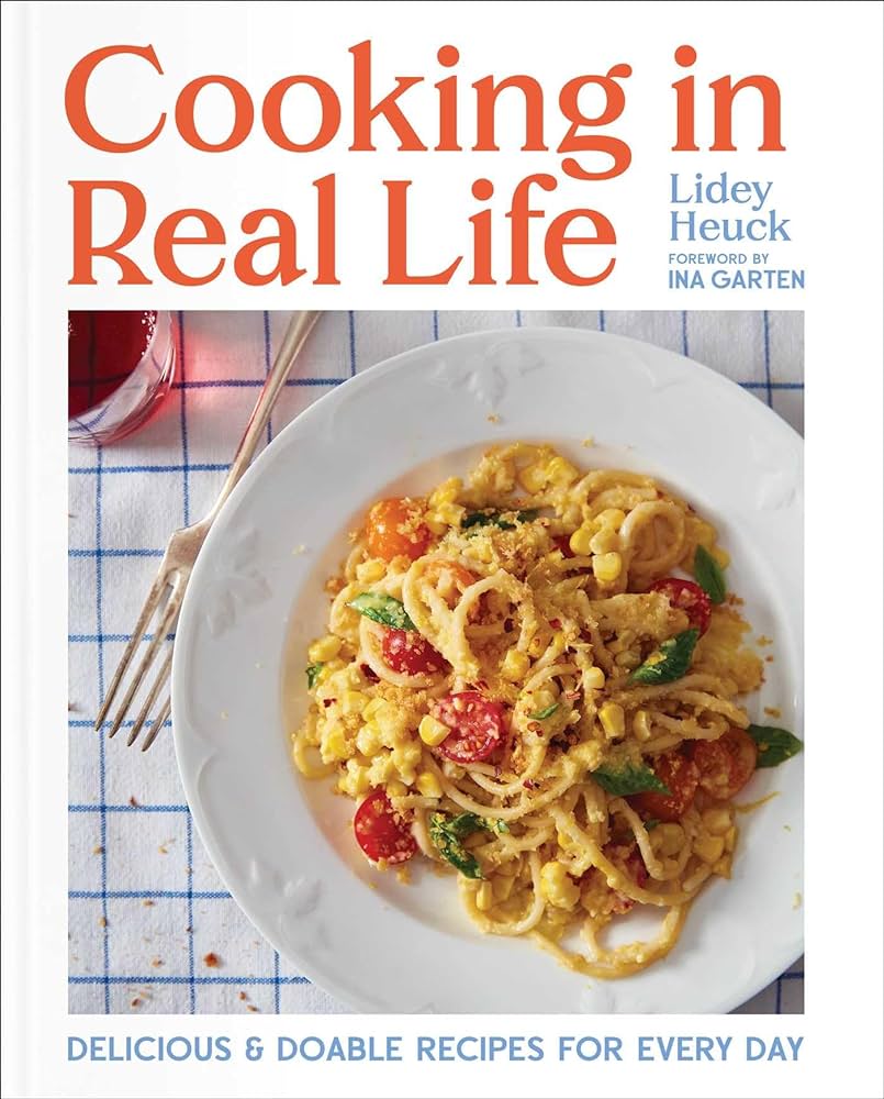 Cooking in Real Life: Delicious & Doable Recipes for Every Day 
