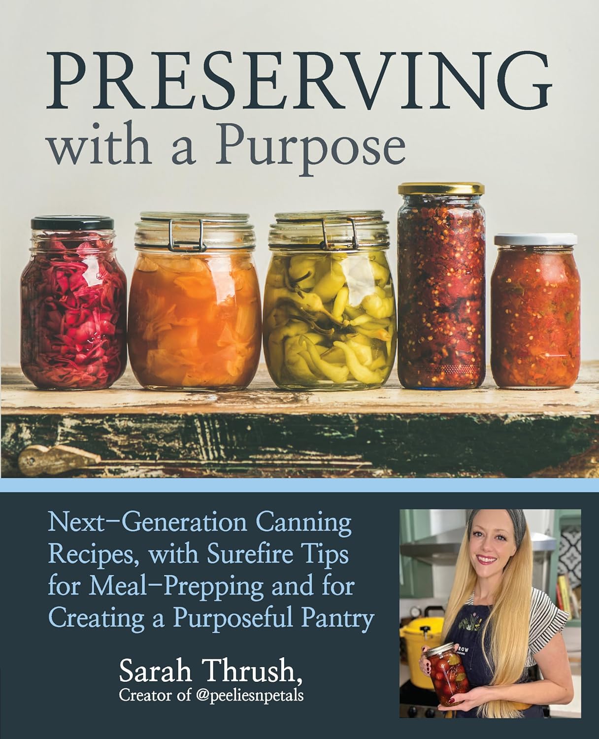 Preserving with a Purpose: Next-Generation Canning and Preserving Recipes, With Tips and Techniques to Achieve Food 