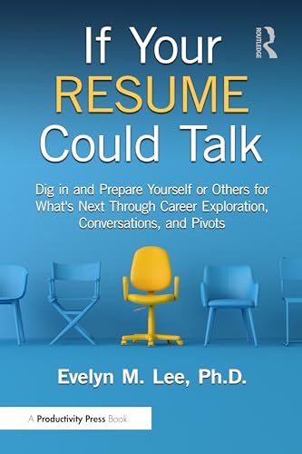 If Your Resume Could Talk: Dig in and Prepare Yourself or Others for What's Next Through Career Exploration, Conversations, and Pivots 