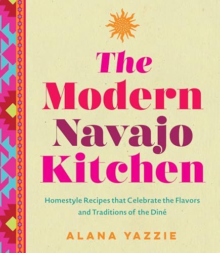 The Modern Navajo Kitchen: Homestyle Recipes